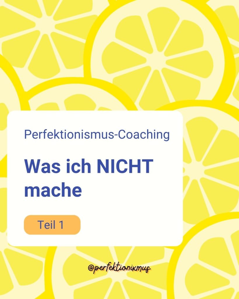 Bild mit Text über das was es beim Perfektionismus-Coaching bei mir nicht gibt, erster Teil